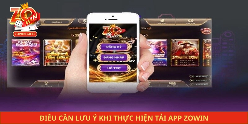 Điều cần lưu ý khi thực hiện tải app Zowin
